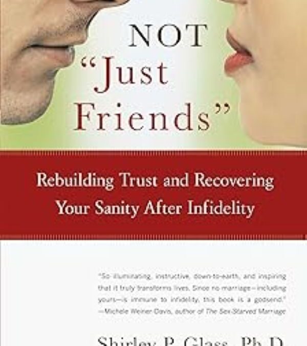 Not “Just Friends”: Rebuilding Trust and Rediscovering Your Sanity After Infidelity