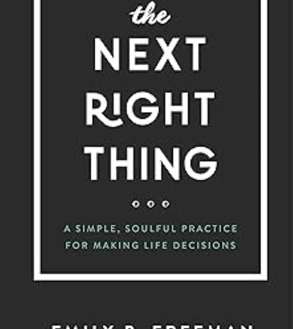 The Next Right Thing: A Simple, Soulful Practice for Making Life Decisions