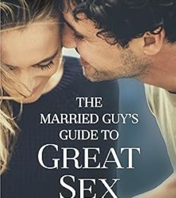 The Married Guy’s Guide to Great Sex