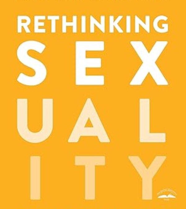 Rethinking Sexuality: God’s Design and Why It Matters