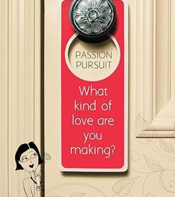 Passion Pursuit: What Kind of Love Are You Making?