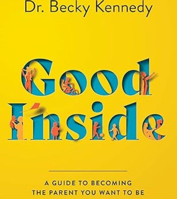 Good Inside: A Practical Guide to Resilient Parenting Prioritizing Connection Over Correction